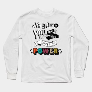 No one is you and that is your superpower Long Sleeve T-Shirt
